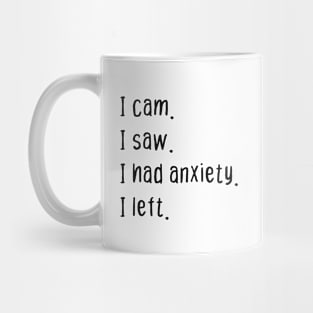 I cam I saw I had anxiety I left Mug